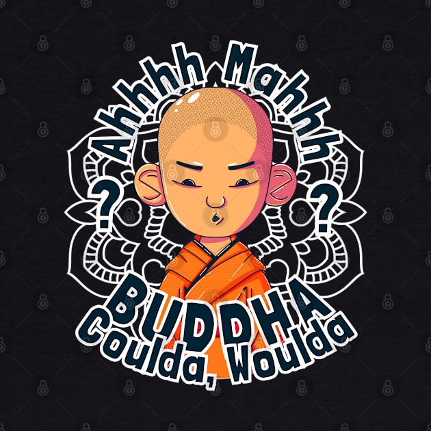 Buddha, Coulda, Woulda by GiveMeThatPencil